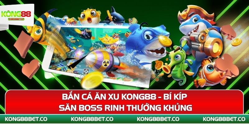 ban ca an xu kong88 bi kip san boss rinh thuong khung 2