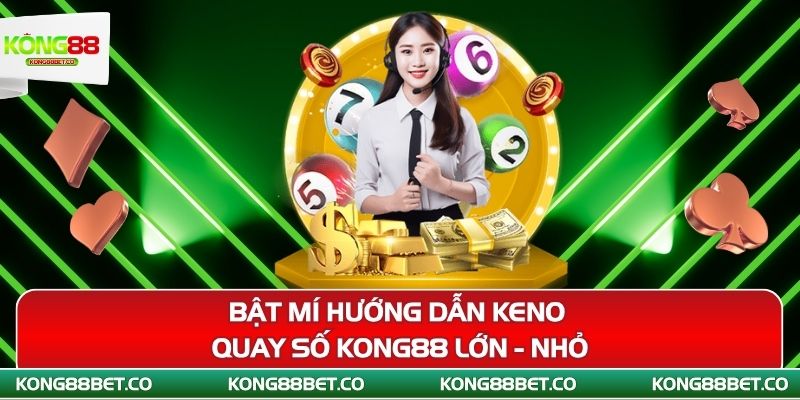 bat mi huong dan keno quay so kong88 lon nho