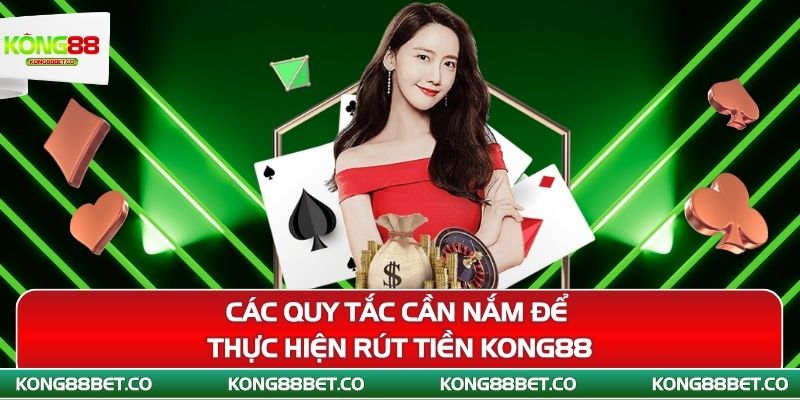 cac quy tac can nam de thuc hien rut tien kong88