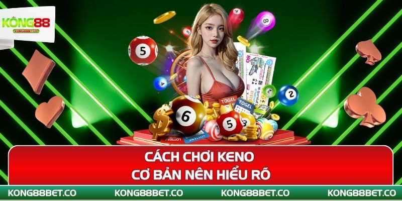 cach choi keno co ban nen hieu ro