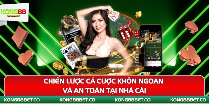 chien luoc ca cuoc khon ngoan va an toan tai nha cai