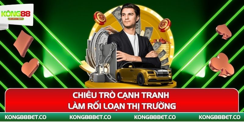 chieu tro canh tranh lam roi loan thi truong