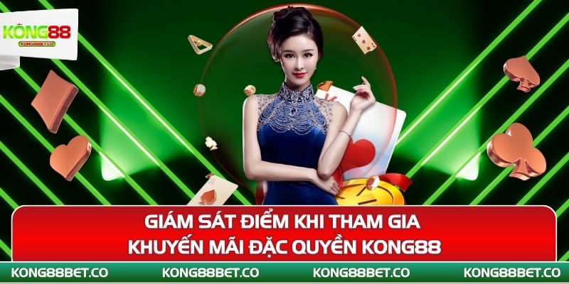 giam sat diem khi tham gia khuyen mai dac quyen kong88