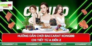 huong dan choi baccarat kong88 chi tiet tu a den z