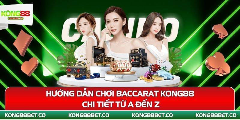 huong dan choi baccarat kong88 chi tiet tu a den z