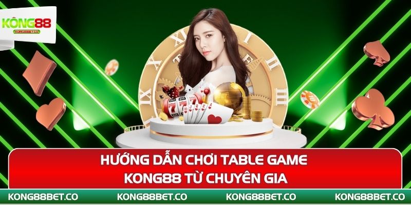 huong dan choi table game kong88 tu chuyen gia