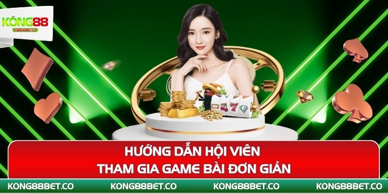 huong dan hoi vien tham gia game bai don gian