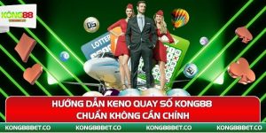 huong dan keno quay so kong88 chuan khong can chinh