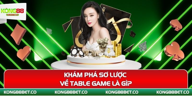 kham pha so luoc ve table game la gi