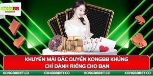 khuyen mai dac quyen kong88 khung chi danh rieng cho ban