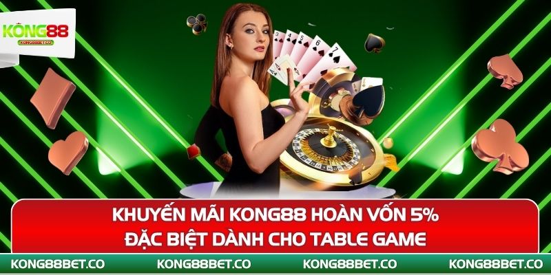 khuyen mai kong88 hoan von 5 dac biet danh cho table game