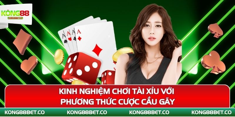 kinh nghiem choi tai xiu voi phuong thuc cuoc cau gay