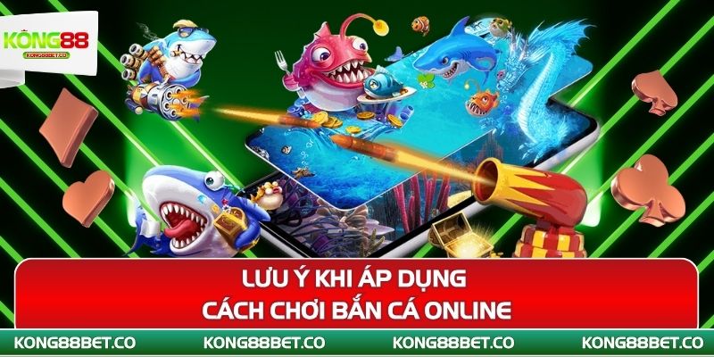 luu y khi ap dung cach choi ban ca online 1
