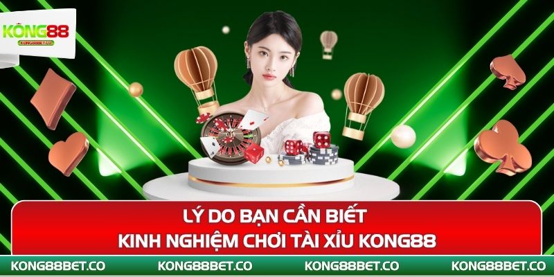 ly do ban can biet kinh nghiem choi tai xiu kong88