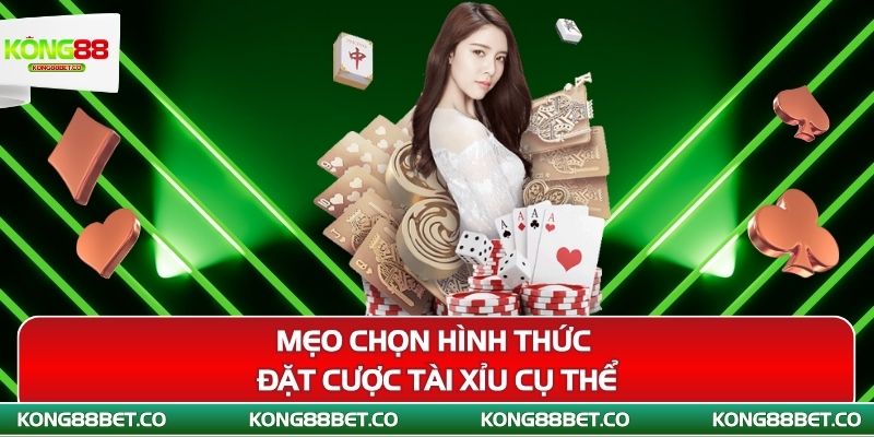 meo chon hinh thuc dat cuoc tai xiu cu the