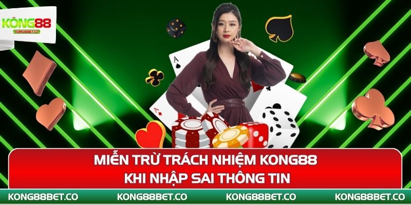 mien tru trach nhiem kong88 khi nhap sai thong tin