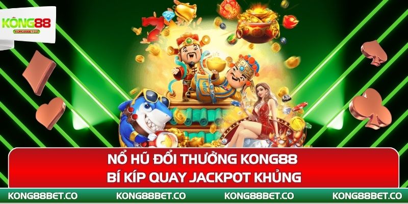no hu doi thuong kong88 bi kip quay jackpot khung