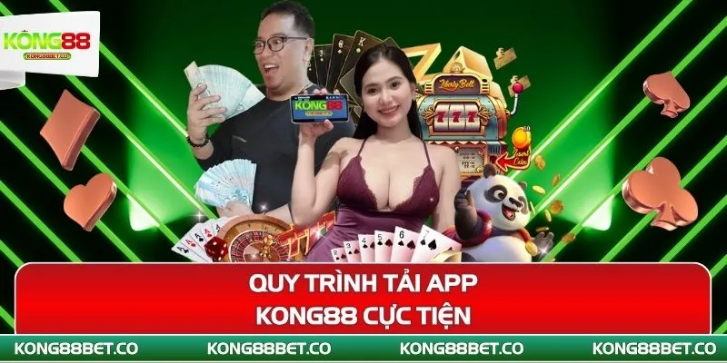 quy trinh tai app kong88 cuc tien