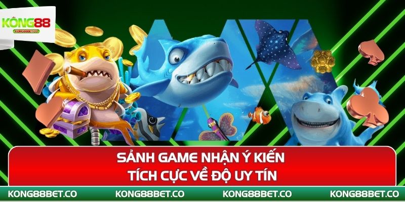 sanh game nhan y kien tich cuc ve do uy tin