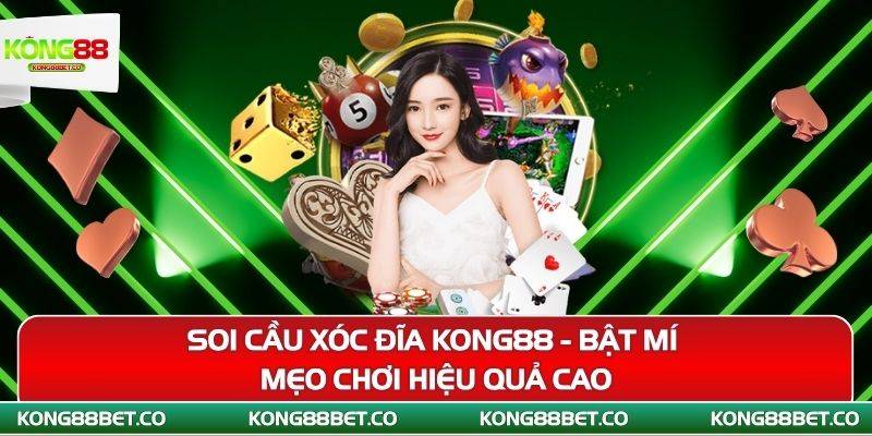 soi cau xoc dia kong88 bat mi meo choi hieu qua cao
