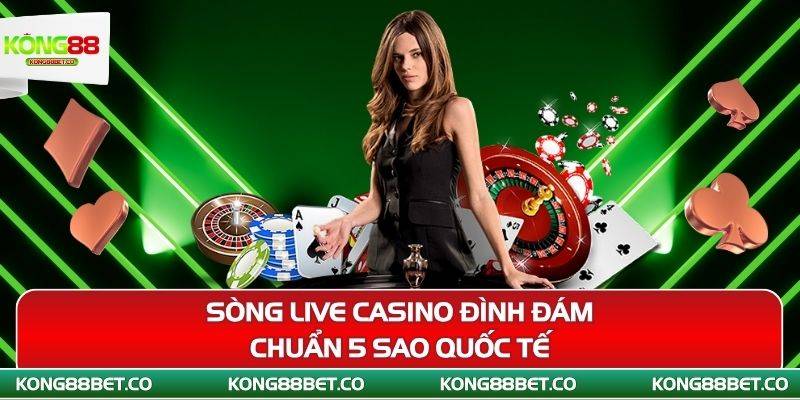 song live casino dinh dam chuan 5 sao quoc te