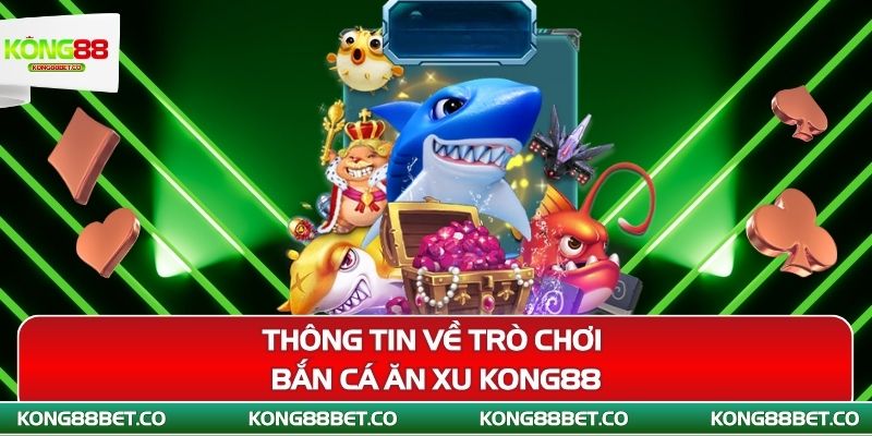 thong tin ve tro choi ban ca an xu kong88 2