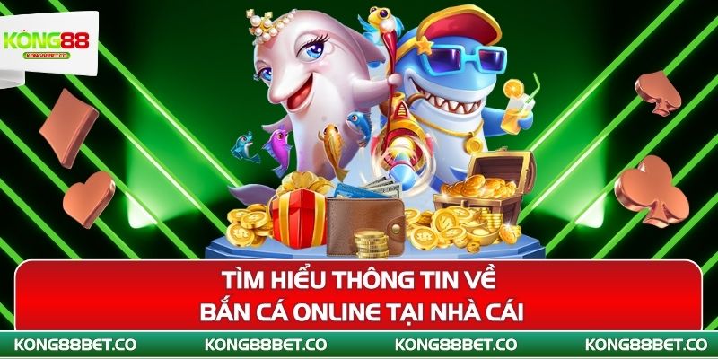 tim hieu thong tin ve ban ca online tai nha cai