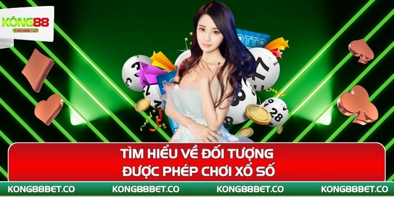 tim hieu ve doi tuong duoc phep choi xo so