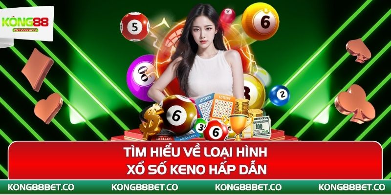 tim hieu ve loai hinh xo so keno hap dan