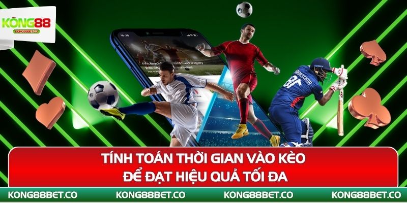 tinh toan thoi gian vao keo de dat hieu qua toi da