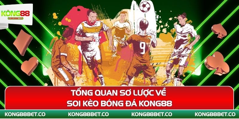 tong quan so luoc ve soi keo bong da kong88