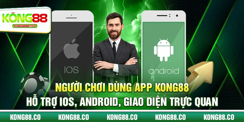 3 nguoi choi dung app kong88 ho tro ios android giao dien truc quan
